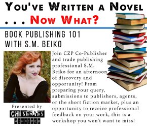 You've Written a Novel--Now What? Book Publishing 101 with S.M. Beiko