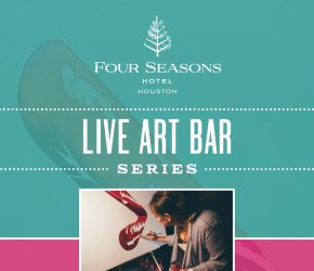 Live Art Bar Series at Four Seasons Hotel Houston